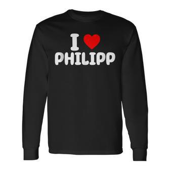 I Love Philipp Father's Day Dad Philipp Valentine's Day Long Sleeve T-Shirt - Thegiftio UK