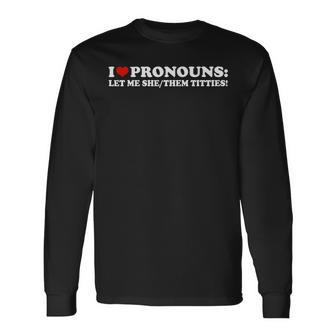 I Love Pronouns Let Me She Them Titties Retro Long Sleeve T-Shirt | Mazezy