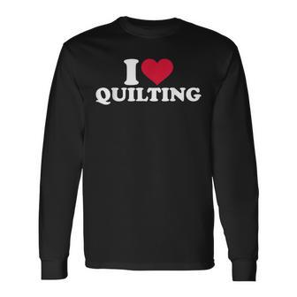 I Love Quilting Long Sleeve T-Shirt - Monsterry UK