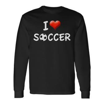 I Love Soccer T Appreciation For Soccer & Coach Long Sleeve T-Shirt - Monsterry