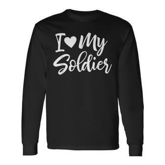 I Love My Soldier Military Deployment Military Long Sleeve T-Shirt - Monsterry