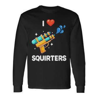 I Love Squirters Long Sleeve T-Shirt | Mazezy