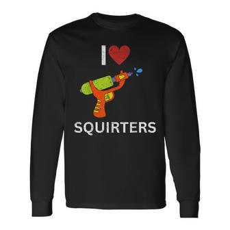 I Love Squirters Long Sleeve T-Shirt - Seseable