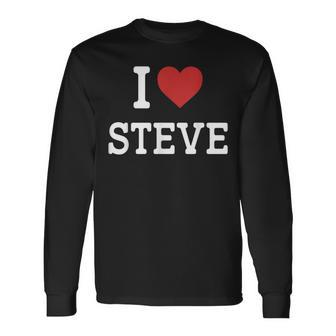 I Love Steve I Heart Steve For Steve Long Sleeve T-Shirt - Seseable