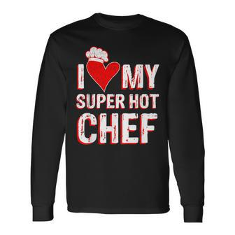 I Love My Super Hot Chef Valentine's Day Chef's Wife Long Sleeve T-Shirt - Monsterry