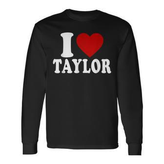 I Love Taylor I Heart Taylor Red Heart Valentine Long Sleeve T-Shirt - Thegiftio