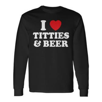 I Love Titties And Beer Humorous Long Sleeve T-Shirt - Seseable