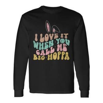I Love It When You Call Me Big Hoppa Easter Long Sleeve T-Shirt | Mazezy DE
