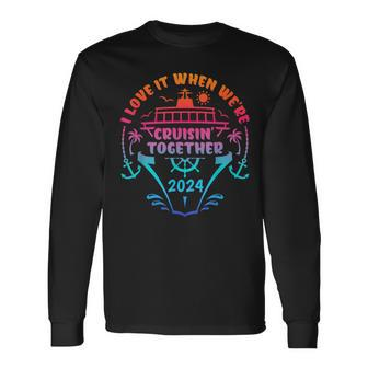 I Love It When We Are Cruisin Together Cruise Ship Lover Long Sleeve T-Shirt | Mazezy