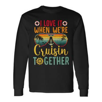 I Love It When We're Cruisin Together Cruise Couples Lovers Long Sleeve T-Shirt | Mazezy