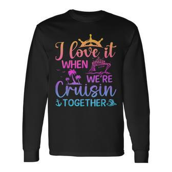 I Love It When We're Cruising Together Cruising Saying Long Sleeve T-Shirt | Mazezy