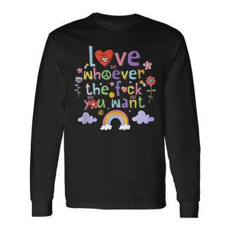 Love Whoever The Fuck You Want Flowers Colorful Long Sleeve T-Shirt - Monsterry