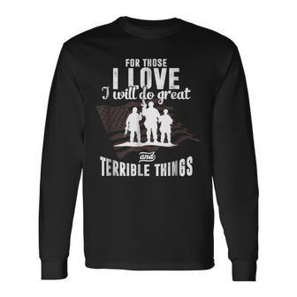For Those I Love I Will Do Great And Terrible Things Vetaran Long Sleeve T-Shirt - Monsterry
