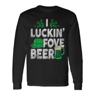 I Luckin' Fove Beer St Patty's Day Love Drink Party Long Sleeve T-Shirt | Mazezy