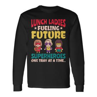 Lunch Ladies Fueling Future Superheroes Cafeteria Worker Long Sleeve T-Shirt - Thegiftio UK
