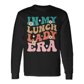 In My Lunch Lady Era Lunch Ladies Squad Cafeteria Crew Long Sleeve T-Shirt - Monsterry