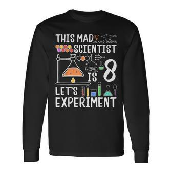 This Mad Scientist Is 8 Let's Experiment 8Th Birthday Long Sleeve T-Shirt - Monsterry DE