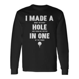 I Made A Hole In One Golfing Golf Lover Golfer Dad Long Sleeve T-Shirt - Monsterry DE