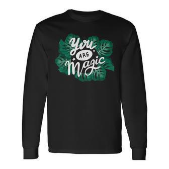 You Are Magic Palm Leaves Tropical Summer Wear Long Sleeve T-Shirt - Monsterry AU