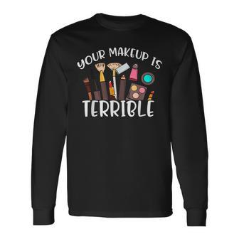 Your Makeup Is Terrible Drag Queen Costumes Outfit Fun Long Sleeve T-Shirt - Monsterry UK