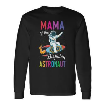 Mama Of The Birthday Astronaut Space Bday Party Celebration Long Sleeve T-Shirt - Seseable