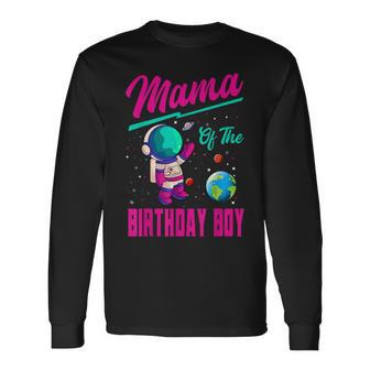 Mama Of The Birthday Boy Space Party Planet Astronaut Bday Long Sleeve T-Shirt - Seseable