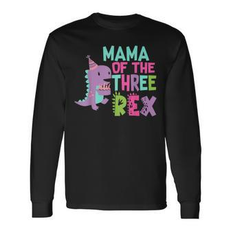 Mama Of The Three Rex Birthday Dinosaur Family Matching Long Sleeve T-Shirt | Seseable CA
