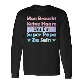 Man Braucht Keine Haare Um Ein Super Papa Zu Seinatertag Langarmshirts - Geschenkecke