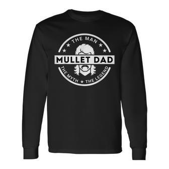 The Man The Myth The Legend Fathers Day Mullet Daddy Long Sleeve T-Shirt - Monsterry
