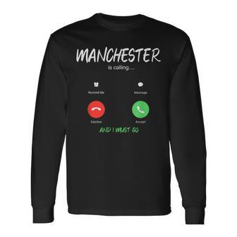 Manchester Is Calling And I Must Go England Traveling Long Sleeve T-Shirt - Monsterry AU