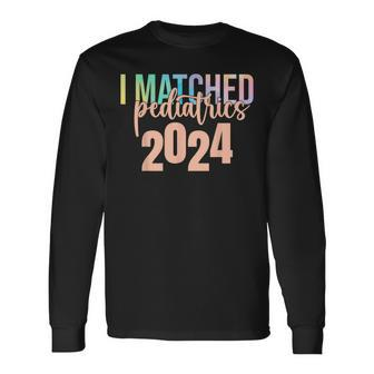I Matched Pediatrics 2024 Medicine Match Day Tie Dye Long Sleeve T-Shirt - Monsterry