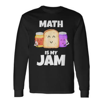 Math Is My Jam Math Lover Graphic Print Long Sleeve T-Shirt - Monsterry