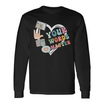 Your Words Matter Language Pathologist Speech Therapy Mental Long Sleeve T-Shirt - Seseable