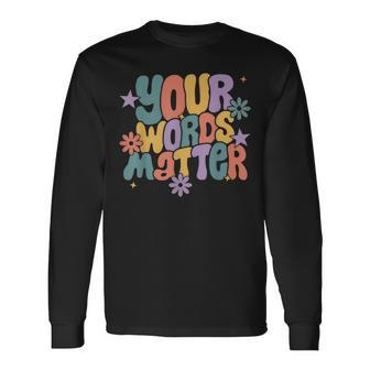 Your Words Matter Speech Therapy Slp Language Pathology Sped Long Sleeve T-Shirt - Monsterry