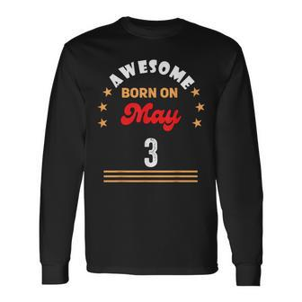 May 3 Birthday Awesome Born On 3Rd May Vintage Long Sleeve T-Shirt - Monsterry