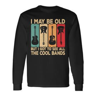 I May Be Old But I Got To See All The Cool Bands Guitar Rock Long Sleeve T-Shirt - Thegiftio UK