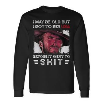 I May Be Old But I Got To See The Usa Before It Went To Shit Long Sleeve T-Shirt - Seseable