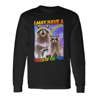I May Have A Touch Of The 'Tism Long Sleeve T-Shirt - Monsterry
