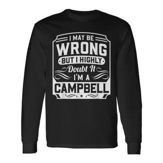 I May Be Wrong But I Highly Doubt It I'm A Campbell Long Sleeve T-Shirt - Seseable