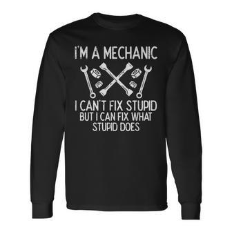 Im A Mechanic Cant Fix Stupid Car Auto Garage Men Long Sleeve T-Shirt - Monsterry