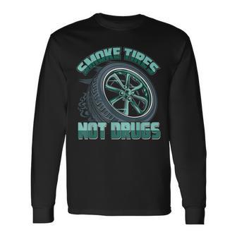 Mechanic Car Guy Smoke Tires Not Drugs Long Sleeve T-Shirt - Monsterry DE