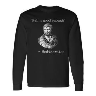 Meh-Good-Enough-Mediocrates Demotivational-Quote Long Sleeve T-Shirt - Monsterry