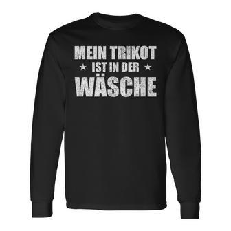 Mein Trikot Ist In Der Wäsche Lustiger Spruch Ausrede Langarmshirts - Seseable