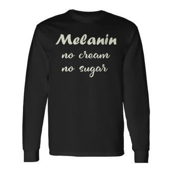 Melanin No Cream No Sugar Strong Black Woman Long Sleeve T-Shirt - Monsterry UK