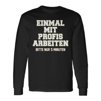 Men's Einmal Mit Profis Arbeiten Nur 5 Minutes Slogan Langarmshirts - Seseable