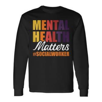 Mental Health Matters Social Worker Long Sleeve T-Shirt - Monsterry DE