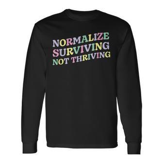 Mental Health Retro Normalize Surviving Not Thriving Long Sleeve T-Shirt - Monsterry AU