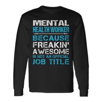 Mental Health Worker Freaking Awesome Long Sleeve T-Shirt - Monsterry CA