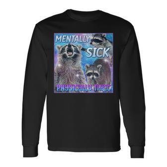 Mentally Sick Physically Thicc Raccoon Meme Long Sleeve T-Shirt - Monsterry