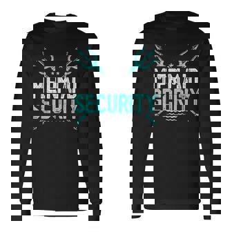 Mermaid Security Mermaid Dad Fathers Day Long Sleeve T-Shirt | Mazezy